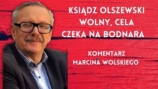 Ksiądz Olszewski wolny cela czeka na Bodnara Komentarz Marcina Wolskiego [upl. by Lorrin]