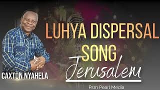 Luhya Dispersal Song  Jerusalem by Caxton Nyahela [upl. by Enitsahc419]