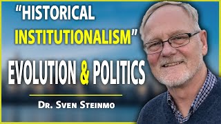 Dr Sven Steinmo on Historical Institutionalism Evolution Theory amp Political Science [upl. by Ireland304]