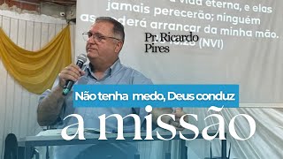 NÃO TENHA MEDO DEUS CONDUZ A MISSÃO  Pr Ricardo Pires [upl. by Dnomsed]