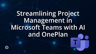 Streamlining Project Management in Microsoft Teams with AI and OnePlan [upl. by Ainotahs]