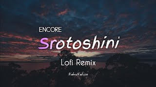 Encore  Srotoshini  Lofi Remix  Majharul Mikat  NabruNation [upl. by Groot565]