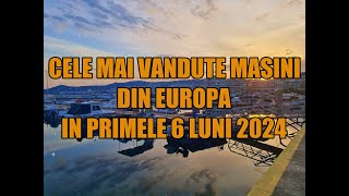 Cele mai vandute masini din Europa in primele 6 luni ale anului 2024 [upl. by Ted]