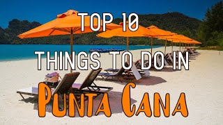 Top 10 Things To Do In Punta Cana Dominican Republic [upl. by Tnairb]