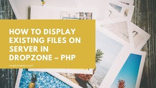 How to Display existing files on Server in Dropzone – PHP [upl. by Fleda]