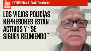 Entrevista ¬ Los viejos policías represores están activos y “se siguen reuniendo” [upl. by Frentz]