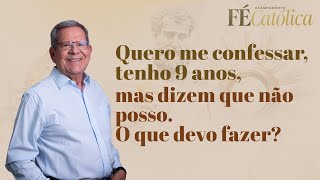 Tenho 9 anos quero me confessar mas dizem que não posso o que devo fazer [upl. by Ynetsed863]