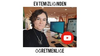 EV TEMİZLİĞİNDEN ÖĞRETMENLİĞE GEÇİŞ SERÜVENİM [upl. by Payton999]