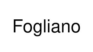 How to Pronounce Fogliano Italy [upl. by Downe]