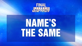 Names the Same  Final Jeopardy  JEOPARDY [upl. by Batory]