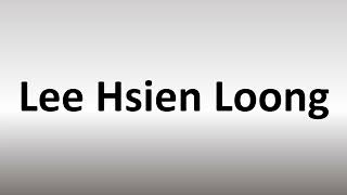 How to Pronounce Lee Hsien Loong [upl. by Desta890]