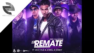 Pipe Calderón Feat Oco Yaje amp Jowell amp Randy  De Remate Remix ® [upl. by Compton]