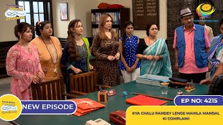 NEW Ep 4215  Kya Chalu Pandey Lenge Mahila Mandal ki Complain  Taarak Mehta Ka Ooltah Chashmah [upl. by Aztiram]