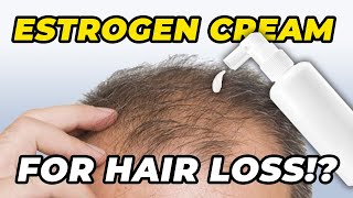 I Put Estrogen Cream On My Head For Hair Loss Prevention And This Is What Happened [upl. by Eneloj]