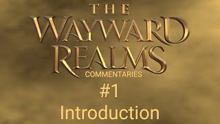 The Wayward Realms Commentaries  1  Introduction [upl. by Arayk]