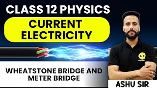 Class 12 Physics  Current Electricity  Wheatstone Bridge and Meter Bridge  NCERT Ch 3  Ashu Sir [upl. by Keefer]