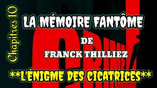 LA MÉMOIRE FANTÔME DE FRANCK THILLIEZ CHAPITRE 10  LÉNIGME DES CICATRICES [upl. by Darreg362]