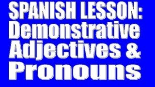 Spanish Lesson Demonstrative Adjectives and Demonstrative Pronouns [upl. by Amadus50]