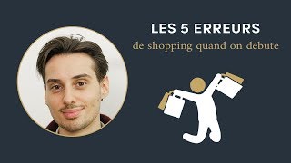 Les 5 erreurs de shopping quand on débute  Sape M’en Cinq 2 [upl. by Gilford605]