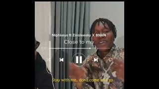 Niphkeys ft Zinoleesky X BNXN Close to me Lyrics [upl. by Tcideneb]