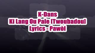 KDans  Ki Lang Ou Pale Twoubadou Lyrics PawÃ²l [upl. by Cassandra]