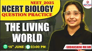 LIVE NEET 2025  BIOLOGY NCERT  Ques PRACTICE  THE LIVING WORLD  SUBHASHINI MAAM neet2025 [upl. by Eahsel506]