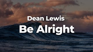 Dean Lewis  Be Alright LetraLyrics  Official Music Video [upl. by Adnicul71]