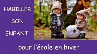 Comment habiller son enfant pour lécole en hiver [upl. by Aihsilef410]