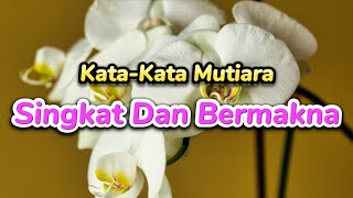 KATAKATA MUTIARA SINGKAT DAN BERMAKNA [upl. by Weidar266]