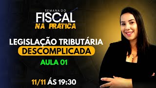 SEMANA FISCALNA PRÁTICA  AULA 01  Legislação tributária Descomplicada [upl. by Attolrac]