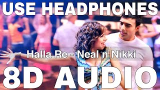 Halla Re 8D Audio  Neal n Nikki  Shweta Pandit  Salim Merchant  Uday Chopra Tanisha Mukherjee [upl. by Moonier]