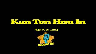 Ngun Ceu Cung  Kan Ton Hnu In Karaoke [upl. by Ainet134]