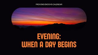 Evening When A Day Begins According to YHWH  Proving Enochs Solar Calendar — An American Exodus [upl. by Alohcin]