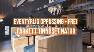 Eventyrlig Oppussing  Parkett Tinnoset natur  Frei [upl. by Dominic]