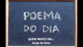 QUEM MUITO VIU  Jorge de Sena Poema do Dia 20wmv [upl. by Treborsemaj221]