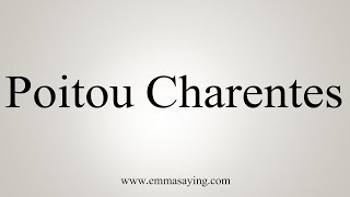 How To Say PoitouCharentes [upl. by Audris]