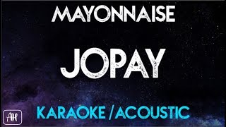 Mayonnaise  Jopay KaraokeAcoustic [upl. by Eyeleen]