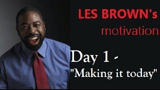 2021 Day 1  LES BROWN  Making it today [upl. by Pulchia]