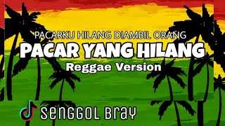 PACAR YANG HILANG REGGAE VERSION  Pacarku hilang diambil orang [upl. by Harrington356]