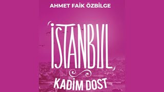 KADİM DOST İSTANBUL  Ahmet Faik Özbilge turistrehberi ahmetfaiközbilge seslikitap [upl. by Schultz644]