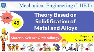 L 49 Theory Based on Solidification of Metal and Alloys  Material Science amp Metallurgy  Mechanical [upl. by Howzell768]