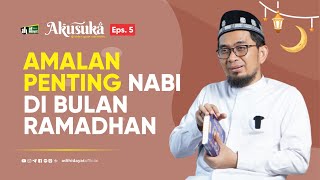 Akusuka Eps 5 Amalan Penting Nabi Di Bulan Ramadhan  Ustadz Adi Hidayat [upl. by Neeroc]