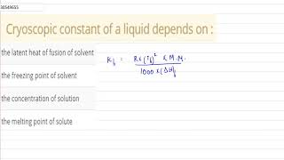 Cryoscopic constant of a liquid depends on [upl. by Sillyrama]