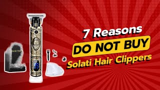 DONT BUY Solati Hair Clippers Before Watching This Video 😱✂️ 7 Reasons [upl. by Patrica663]