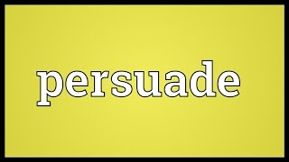 Persuade Meaning [upl. by Reinold]