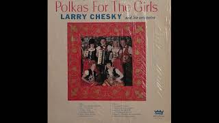 Larry Chesky and His Orchestra – Polkas For The Girls [upl. by Gruber832]