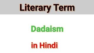 Literary Term Dadaism in Hindi by Love for English Literature [upl. by Gervais]