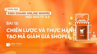 Bài 15 Chiến lược và Thực hành tạo mã giảm giá Voucher Shopee  Bán hàng Shopee hiệu quả từ AZ [upl. by Edythe]