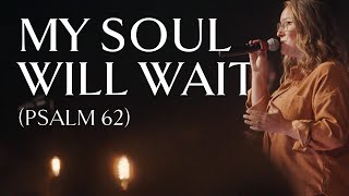 My Soul Will Wait Psalm 62 • Official Video [upl. by Beora]