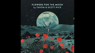 Flowers for the Moon  Tahüm amp Scott Nice [upl. by Ambrosine]